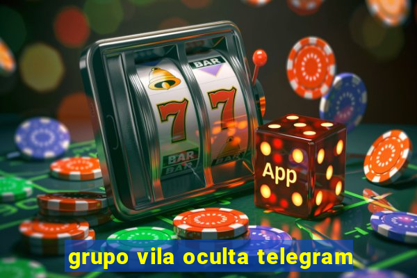 grupo vila oculta telegram